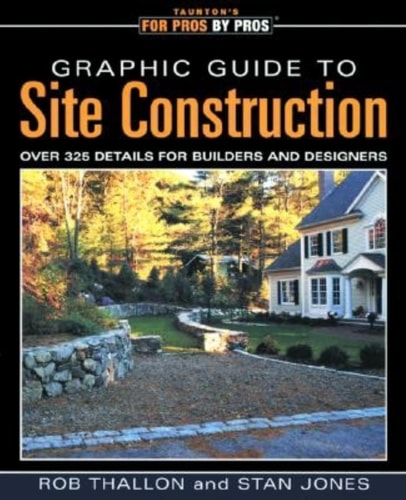 Graphic Guide to Site Construction: over 325 Details for Builders and Designers (For Pros by Pros)