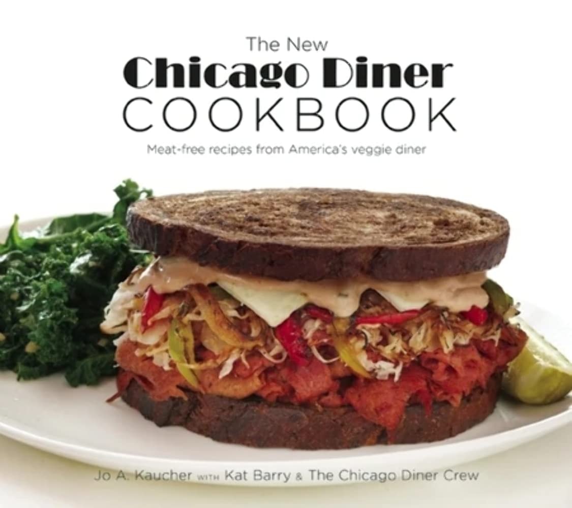 The New Chicago Diner Cookbook Meat-Free Recipes from America's Veggie Diner