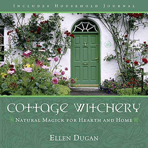Cottage Witchery Natural Magick for Hearth and Home