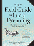 A Field Guide to Lucid Dreaming Mastering the Art of Oneironautics