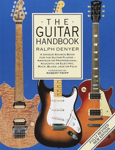 The Guitar Handbook A Unique Source Book for the Guitar Player - Amateur or Professional, Acoustic or Electrice, Rock, Blues, Jazz, or Folk