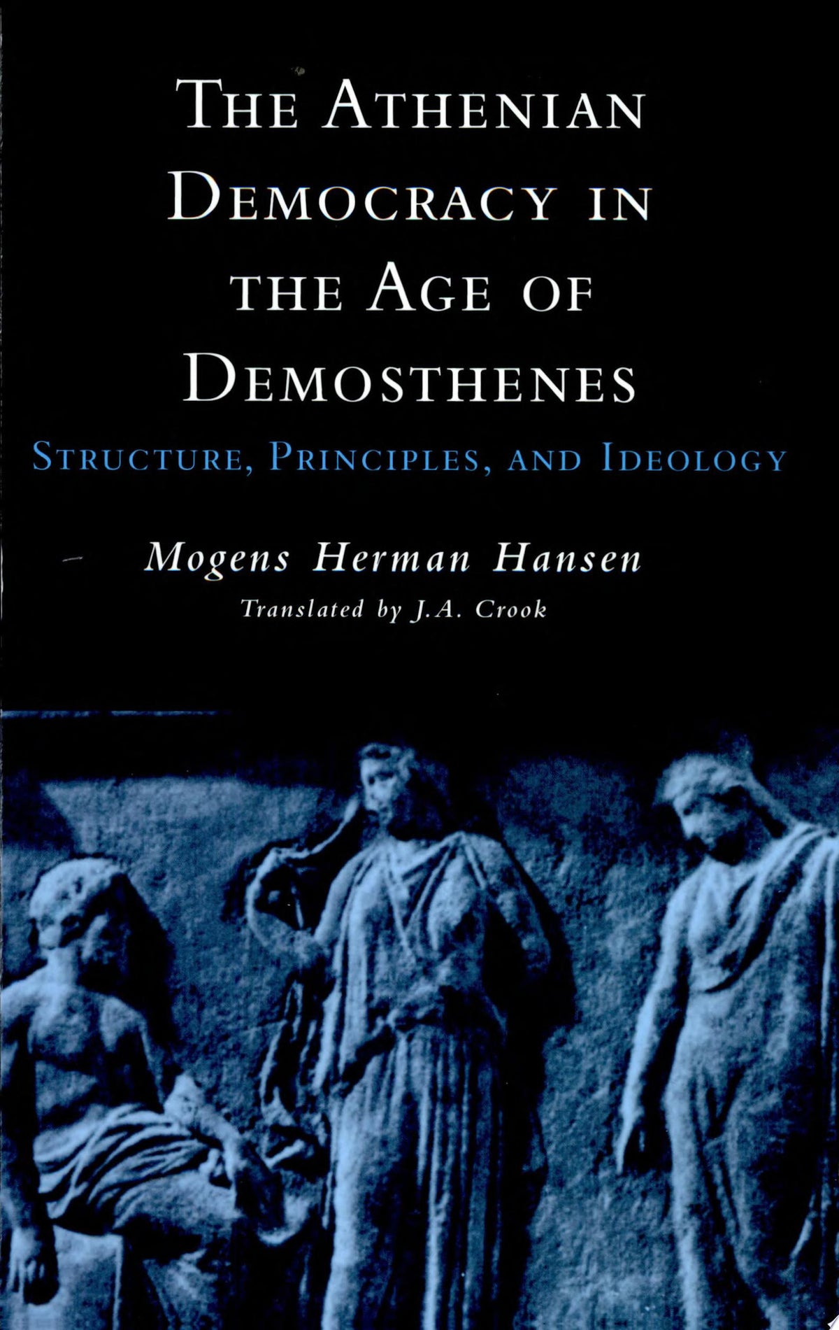 The Athenian democracy in the age of Demosthenes: structure, principles, and ideology