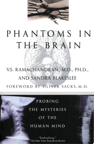 Phantoms in the Brain Probing the Mysteries of the Human Mind