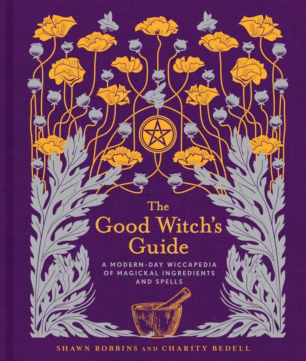 The Good Witch's Guide A Modern-Day Wiccapedia of Magickal Ingredients and Spells