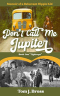Don't Call Me Jupiter - Book One "Tightrope" Memoir of a Reluctant Hippie Kid