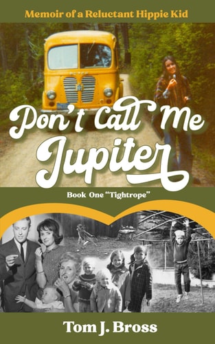 Don't Call Me Jupiter - Book One "Tightrope" Memoir of a Reluctant Hippie Kid