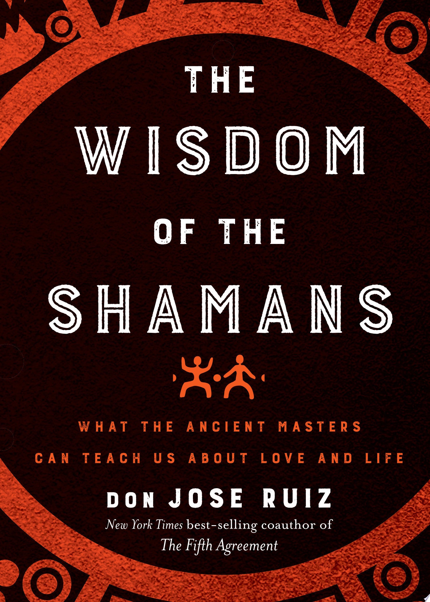 Wisdom of the Shamans What the Ancient Masters Can Teach Us about Love and Life