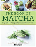 The Book of Matcha Superfood Recipes for Green Tea Powder