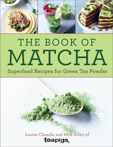 The Book of Matcha Superfood Recipes for Green Tea Powder