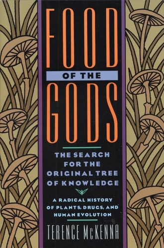 Food of the Gods The Search for the Original Tree of Knowledge A Radical History of Plants, Drugs, and Human Evolution