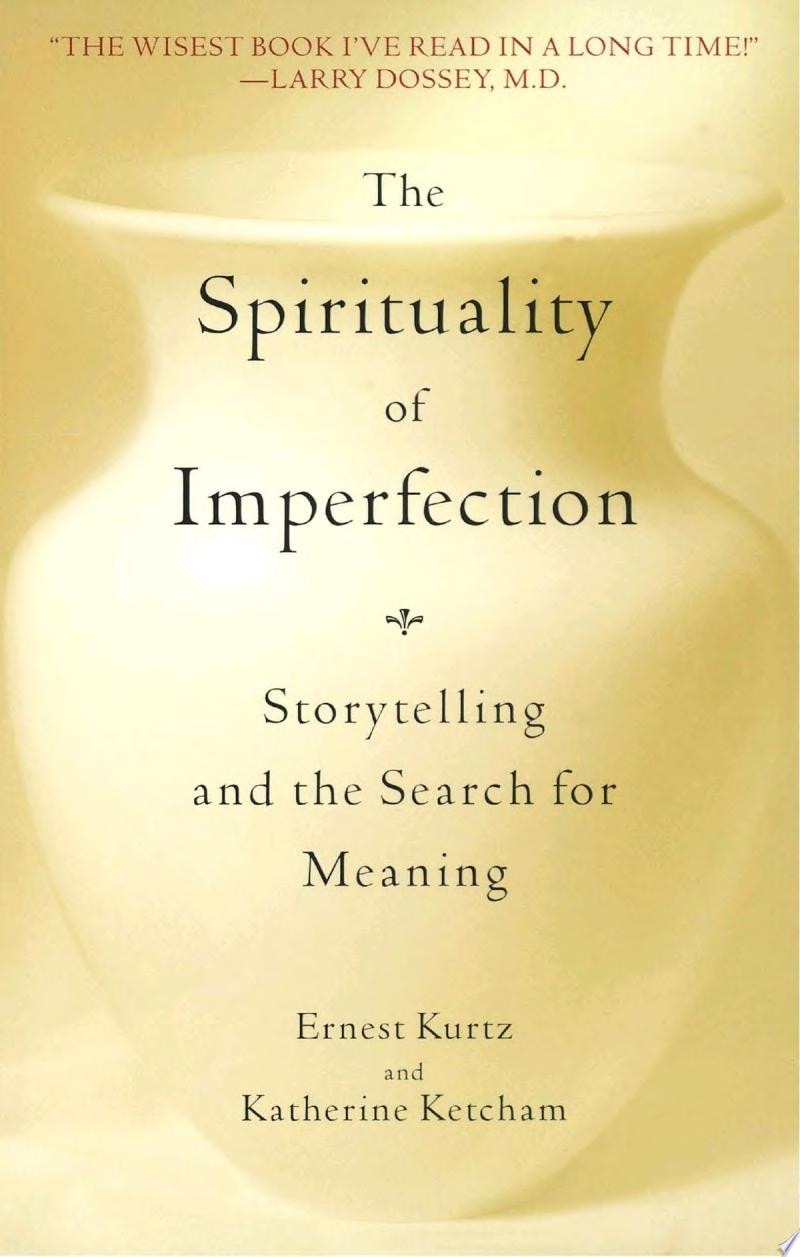 The Spirituality of Imperfection Storytelling and the Search for Meaning