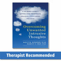 Overcoming Unwanted Intrusive Thoughts A CBT-based Guide to Getting Over Frightening, Obsessive, Or Disturbing Thoughts