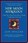 New Moon Astrology The Secret of Astrological Timing to Make All Your Dreams Come True