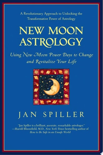 New Moon Astrology The Secret of Astrological Timing to Make All Your Dreams Come True