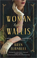 The Woman Before Wallis A Novel of Windsors, Vanderbilts, and Royal Scandal
