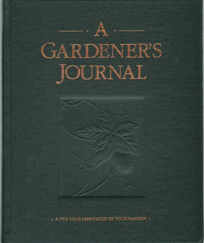 A Gardener's Journal A Ten Year Chronicle of Your Garden