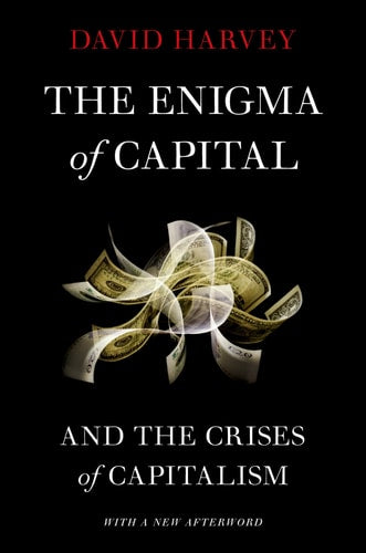 The Enigma of Capital And the Crises of Capitalism