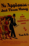 No Applause--Just Throw Money The Book That Made Vaudeville Famous