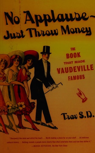 No Applause--Just Throw Money The Book That Made Vaudeville Famous