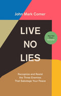 Live No Lies Recognize and Resist the Three Enemies That Sabotage Your Peace