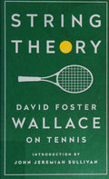 String Theory: David Foster Wallace on Tennis A Library of America Special Publication