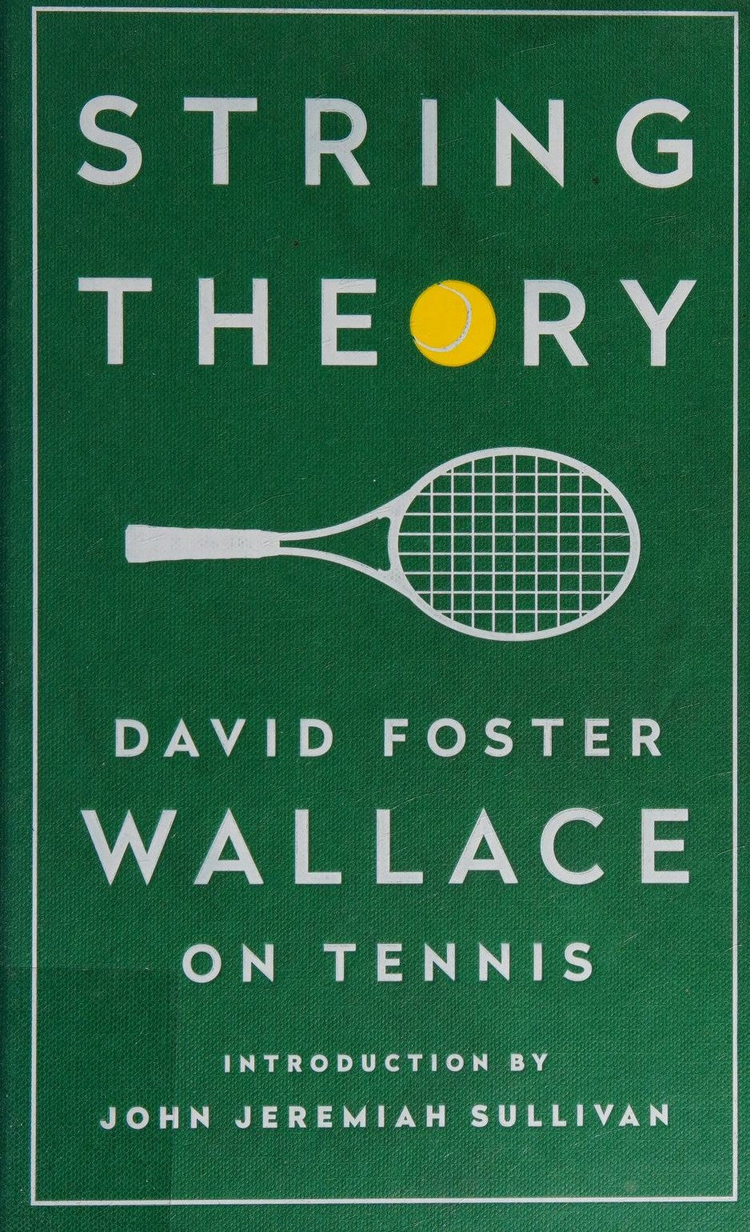 String Theory: David Foster Wallace on Tennis A Library of America Special Publication