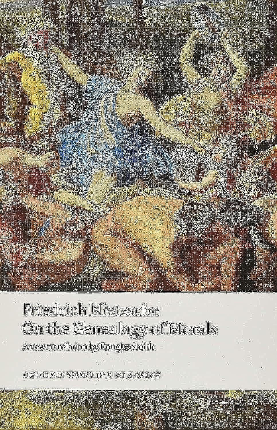 On the Genealogy of Morals A Polemic. By Way of Clarification and Supplement to My Last Book Beyond Good and Evil