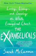 The Exvangelicals Loving, Living, and Leaving the White Evangelical Church