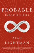 Probable Impossibilities Musings on Beginnings and Endings