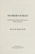 The Biology of Belief 10th Anniversary Edition Unleashing the Power of Consciousness, Matter & Miracles