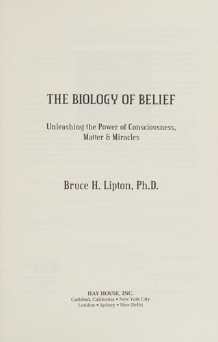 The Biology of Belief 10th Anniversary Edition Unleashing the Power of Consciousness, Matter & Miracles