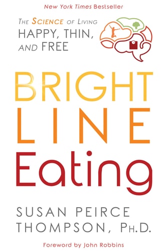 Bright Line Eating The Science of Living Happy, Thin and Free