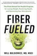 Fiber Fueled The Plant-Based Gut Health Program for Losing Weight, Restoring Your Health, andOptimizing Your Microbiome
