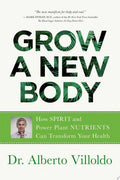 Grow a New Body How Spirit and Power Plant Nutrients Can Transform Your Health