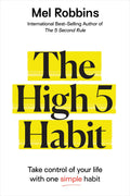 The High 5 Habit Take Control of Your Life with One Simple Habit
