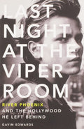 Last Night at the Viper Room River Phoenix and the Hollywood He Left Behind