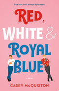 Red, White & Royal Blue A Novel