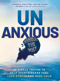Unanxious 50 Simple Truths to Help Overthinkers Feel Less Stress and More Calm