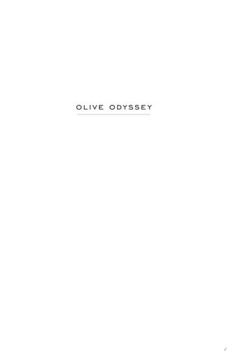 Olive Odyssey Searching for the Secrets of the Fruit That Seduced the World