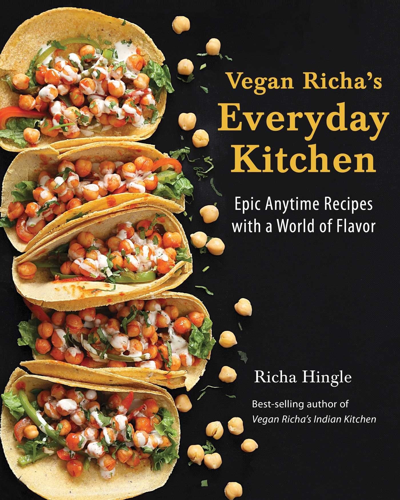 Vegan Richa's Everyday Kitchen Epic Anytime Recipes with a World of Flavor