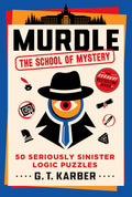 Murdle: The School of Mystery 50 Seriously Sinister Logic Puzzles