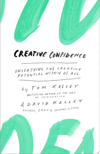 Creative Confidence Unleashing the Creative Potential Within Us All