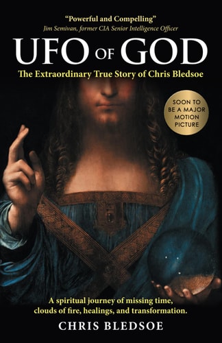 UFO of GOD The Extraordinary True Story of Chris Bledsoe