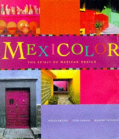 Mexicolor The Spirit of Mexican Design
