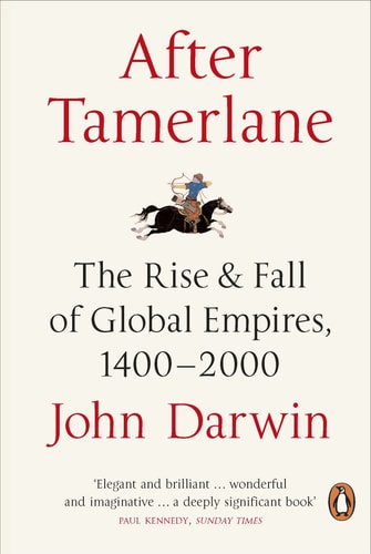 After Tamerlane The Rise and Fall of Global Empires, 1400-2000