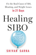 Healing SIBO Fix the Real Cause of IBS, Bloating, and Weight Issues in 21 Days