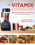 The Vitamix Cookbook 250 Delicious Whole Food Recipes to Make in Your Blender