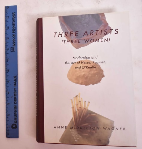 Three Artists (three Women) Modernism and the Art of Hesse, Krasner, and O'Keeffe