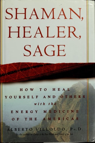 Shaman, Healer, Sage How to Heal Yourself and Others with the Energy Medicine of the Americas