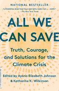 All We Can Save Truth, Courage, and Solutions for the Climate Crisis